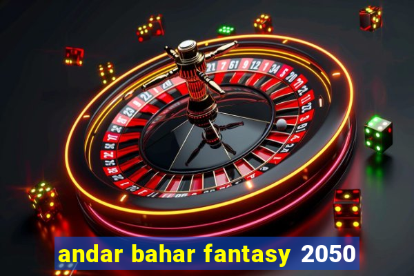 andar bahar fantasy 2050